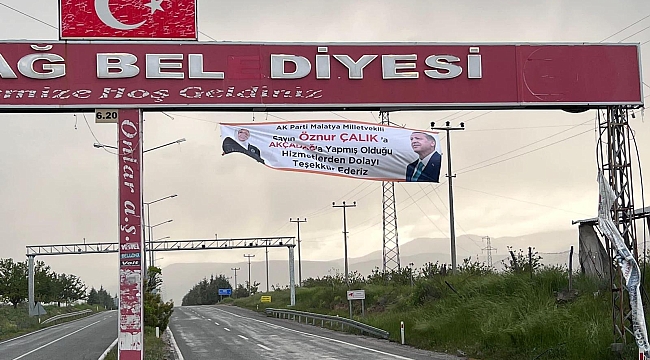 Akçadağ'da AK Partili Çalık'a pankartlı teşekkür 