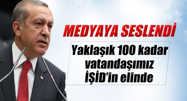 Başbakan Erdoğan: ' Yaklaşık 100 kadar vatandaşımız İŞİD'in elinde'