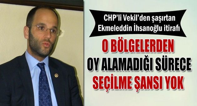 CHP'li Vekil'den şaşırtan İhsanoğlu itirafı
