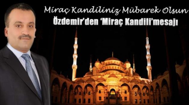 Özdemir,İslam Aleminin Miraç Kandilini Kutladı