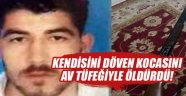 Kendisini döven kocasını av tüfeğiyle öldürdü