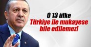 Erdoğan: '13 ülke, Türkiye ile mukayese edilemez'