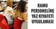Yaz kıyafet uygulaması 15 Mayıs'ta başlıyor