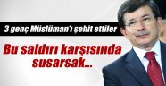 Ahmet Davutoğlu: 'Bu saldırı karşısında susmayacağız'