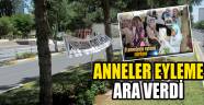 Anneler eyleme ara verdi