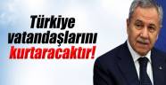 Arınç: 'Türkiye vatandaşlarını kurtaracaktır'