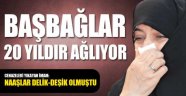 Başbağlar 20 yıldır ağlıyor