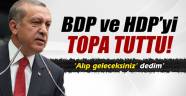 Başbakan Erdoğan, BDP ve HDP'yi topa tuttu
