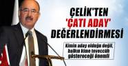 Çelik'ten 'çatı aday' değerlendirmesi