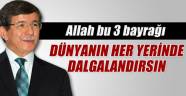 'Allah bu 3 Türk bayrağını dünyanın her yerinde dalgalandırsın'