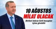 Erdoğan: '10 Ağustos milat olacak'
