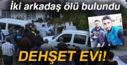 Evde iki arkadaşın cesedi bulundu