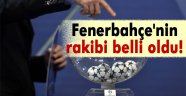 Fenerbahçe'nin rakibi belli oldu!