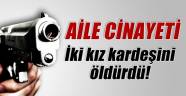 Gaziantep'te iki kız kardeş öldürüldü