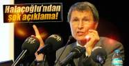 Halaçoğlu'ndan şok açıklama